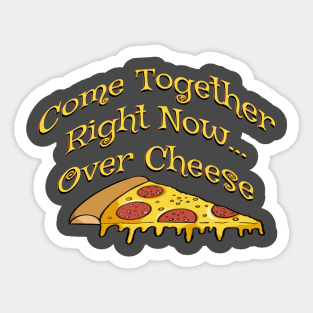 Come together right now over cheese - funny pizza quotes Sticker